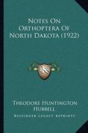 Notes on Orthoptera of North Dakota (1922) di Theodore Huntington Hubbell edito da Kessinger Publishing