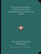 Die Reduplicierten Praterita in Den Germanischen Sprachen (1890) di Richard Eduard Ottmann edito da Kessinger Publishing