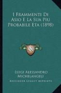 I Frammenti Di Asio E La Sua Piu Probabile Eta (1898) di Luigi Alessandro Michelangeli edito da Kessinger Publishing