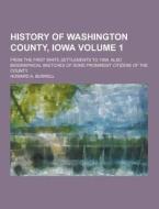 History Of Washington County, Iowa; From The First White Settlements To 1908. Also Biographical Sketches Of Some Prominent Citizens Of The County Volu di Howard a Burrell edito da Theclassics.us