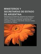 Ministerios y Secretarías de Estado de Argentina di Fuente Wikipedia edito da Books LLC, Reference Series