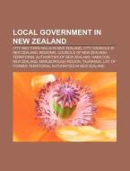Local Government In New Zealand: City An di Source Wikipedia edito da Books LLC, Wiki Series