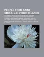 People From Saint Croix, U.s. Virgin Isl di Source Wikipedia edito da Books LLC, Wiki Series