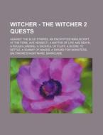 Witcher - The Witcher 2 Quests: Against the Blue Stripes, an Encrypted Manuscript, at the Fore, Ave Henselt!, a Matter of Life and Death, a Rough Land di Source Wikia edito da Books LLC, Wiki Series