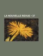 La Nouvelle Revue (37) di Livres Groupe edito da General Books Llc