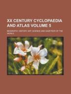 XX Century Cyclopaedia and Atlas; Biography, History, Art, Science and Gazeteer of the World Volume 5 di Books Group, Anonymous edito da Rarebooksclub.com