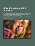 New Sessions Cases Volume 4; Containing Reports of Cases Relating to the Duties and Liabilities of Magistrates Determined in the Superior Courts at We di John Monson Carrow edito da Rarebooksclub.com