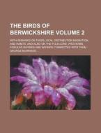 The Birds of Berwickshire; With Remarks on Their Local Distribution Migration, and Habits, and Also on the Folk-Lore, Proverbs, Popular Rhymes and Say di George Muirhead edito da Rarebooksclub.com