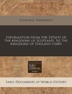 Information From The Estaits Of The King di Scotland Parliament edito da Proquest, Eebo Editions