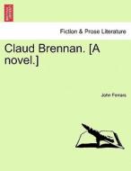 Claud Brennan. [A novel.] di John Ferrars edito da British Library, Historical Print Editions