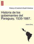Historia de los gobernantes del Paraguay, 1535-1887. di Antonio Zinny edito da British Library, Historical Print Editions
