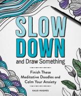 Slow Down and Draw Something: Finish These Meditative Doodles and Calm Your Anxiety di Ida Noe edito da CASTLE POINT