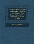 Cabinet Des Fees Ou Collection Choisie Des Contes Des Fees, Volume 18 di Anonymous edito da Nabu Press