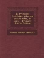 La Princesse Lointaine; Piece En Quatre Actes, En Vers di Rostand Edmond 1868-1918 edito da Nabu Press