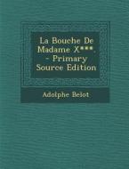 La Bouche de Madame X***. di Adolphe Belot edito da Nabu Press