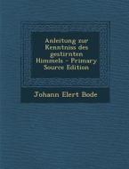 Anleitung Zur Kenntniss Des Gestirnten Himmels di Johann Elert Bode edito da Nabu Press