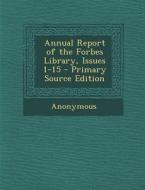 Annual Report of the Forbes Library, Issues 1-15 - Primary Source Edition di Anonymous edito da Nabu Press