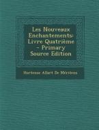 Les Nouveaux Enchantements: Livre Quatrieme - Primary Source Edition di Hortense Allart De Meritens edito da Nabu Press
