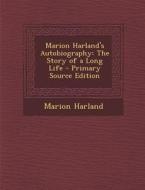 Marion Harland's Autobiography: The Story of a Long Life - Primary Source Edition di Marion Harland edito da Nabu Press