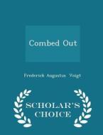 Combed Out - Scholar's Choice Edition di Frederick Augustus Voigt edito da Scholar's Choice