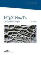 Latex Howto : Le Guide Pratique di Sebastien Combefis edito da Lulu.com