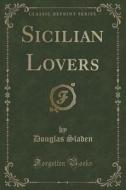 Sicilian Lovers (classic Reprint) di Douglas Sladen edito da Forgotten Books