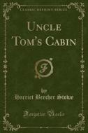 Uncle Tom's Cabin (classic Reprint) di Harriet Beecher Stowe edito da Forgotten Books