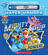 Mighty Pup Power (a Paw Patrol Water Wonder Storybook) (Media Tie-In) di Christy Webster edito da SCHOLASTIC