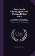 Exercises In Surveying For Field Work And Office Work di John Clayton Tracy edito da Palala Press