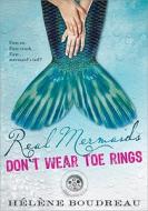 Real Mermaids Don't Wear Toe Rings di Helene Boudreau edito da Sourcebooks, Inc