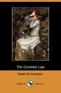 The Common Law (dodo Press) di Robert W Chambers edito da Dodo Press