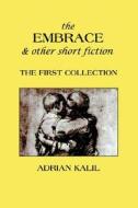 The Embrace And Other Short Fiction di Adrian Kalil edito da Xlibris Corporation