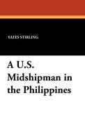 A U.S. Midshipman in the Philippines di Yates Stirling edito da Wildside Press