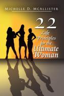 Twenty-two Life Principles For The Ultimate Woman di Michelle D McAllister edito da Xlibris Corporation
