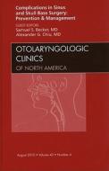 Complications in Sinus and Skull Base Surgery: Prevention and Management, an Issue of Otolaryngologic Clinics di Samuel S. Becker, Alexander G. Chiu edito da SAUNDERS W B CO
