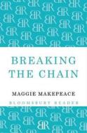 Breaking the Chain di Maggie Makepeace edito da Bloomsbury Publishing PLC