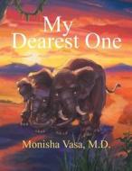 My Dearest One di Monisha Vasa M. D. edito da Balboa Press
