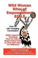 Wild Woman Rites of Empowerment Bible: Over 50 Life-Changing Ceremonies di Phyllis Cronbaugh edito da Createspace