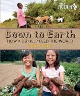 Down to Earth: How Kids Help Feed the World di Nikki Tate edito da ORCA BOOK PUBL