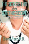 The Other End of the Stethoscope: The Physician's Perspective on the Health Care Crisis di Diana Reed M. D. edito da AUTHORHOUSE