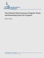 The National Flood Insurance Program: Status and Remaining Issues for Congress di Rawle O. King edito da Createspace