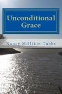 Unconditional Grace: A Week of Prayer di Nancy Millikin Tubbs edito da Createspace