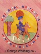 Historical-Rhetorical: "Father of His Country." di John Harrington edito da Createspace