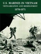 U.S. Marines in Vietnam: Vietnamization and Redeployment 1970 - 1971 di Graham A. Cosmas, Lcol Terrence P. Murray Usmc edito da Createspace