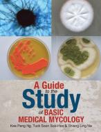 A Guide to the Study of Basic Medical Mycology di Kee Peng Ng, Tuck Soon Soo-Hoo, Shiang Ling Na edito da Partridge Singapore