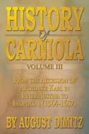 History Of Carniola Volume Iii di August Dimitz edito da Xlibris Corporation