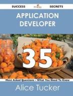 Application Developer 35 Success Secrets - 35 Most Asked Questions On Application Developer - What You Need To Know di Alice Tucker edito da Emereo Publishing