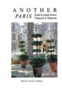 Another Paris: Guide to Lesser-Known Treasures & Pleasures di Maxine Atwater Ellman edito da Createspace
