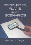 Prophecies, Plans, and Scenarios di Gordon L. Ziegler edito da Xlibris