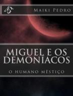 Miguel E OS Demoniacos: O Humano Mestico di Maiki Pedro M. K. edito da Createspace